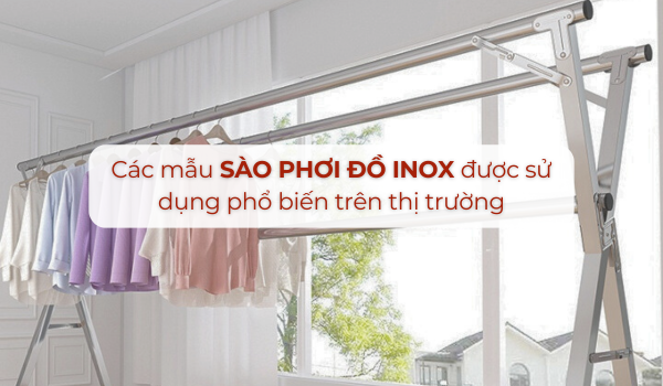 Các mẫu sào phơi đồ inox được sử dụng phổ biến trên thị trường