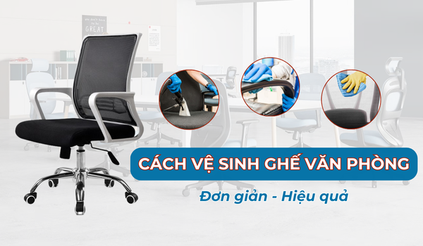 Cách vệ sinh ghế văn phòng nhanh mà sạch