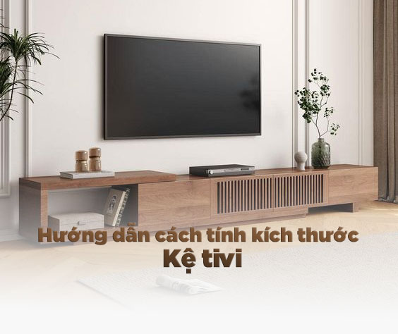 Hướng dẫn cách tính kích thước kệ tivi