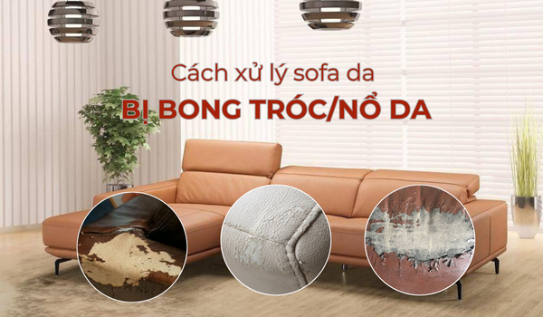 Hướng dẫn cách xử lý sofa da bị bong tróc/nổ da