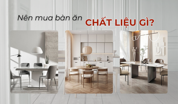 Nên mua bàn ăn chất liệu gì để đảm bảo đẹp an toàn?