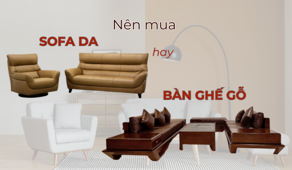 Nên mua sofa hay bàn ghế gỗ cho phòng khách?