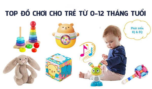 Đồ chơi cho trẻ từ 0 - 12 tháng tuổi