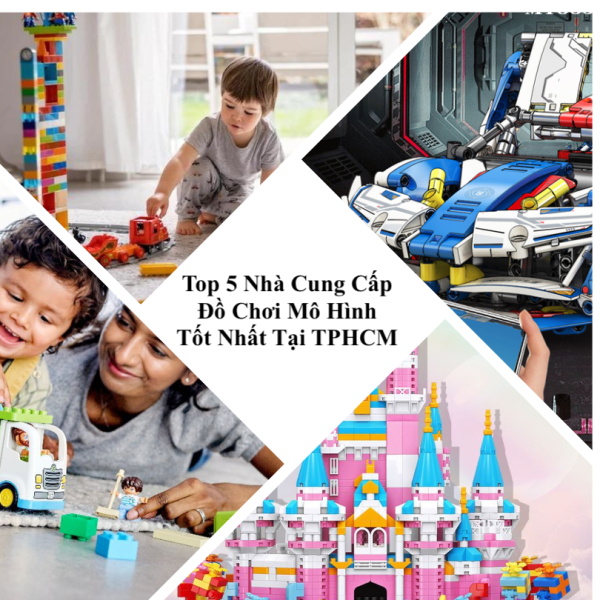 Top 5 Nhà Cung Cấp Đồ Chơi Mô Hình Tốt Nhất Tại TPHCM