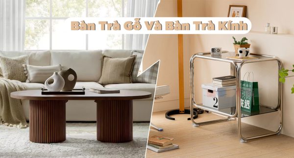 Bàn trà gỗ và bàn trà kính