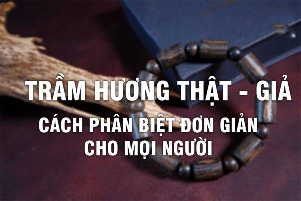 Cách Nhận Biết Cây Trầm Hương Thật Giả Đơn Giản Nhất
