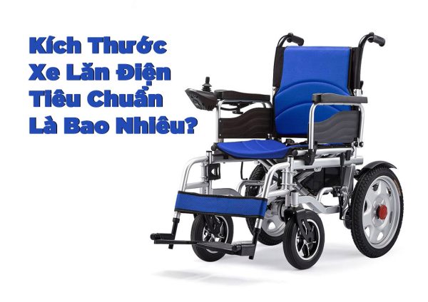 Kích Thước Xe Lăn Điện Tiêu Chuẩn Là Bao Nhiêu?