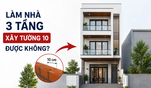 Làm nhà 3 tầng xây tường 10 được không?