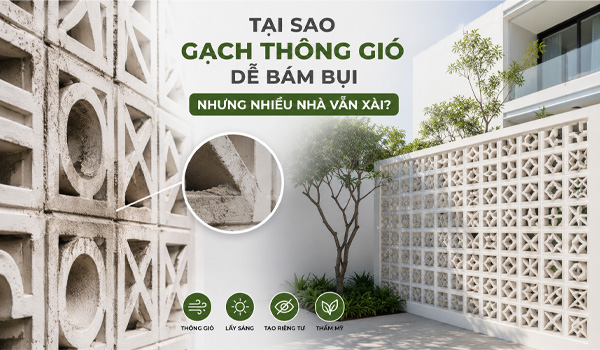 Tại sao gạch thông gió dễ bám bụi nhưng nhiều nhà vẫn xài?