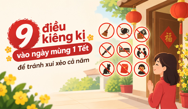 9 điều kiêng kị vào ngày mùng 1 Tết để tránh xui xẻo cả năm